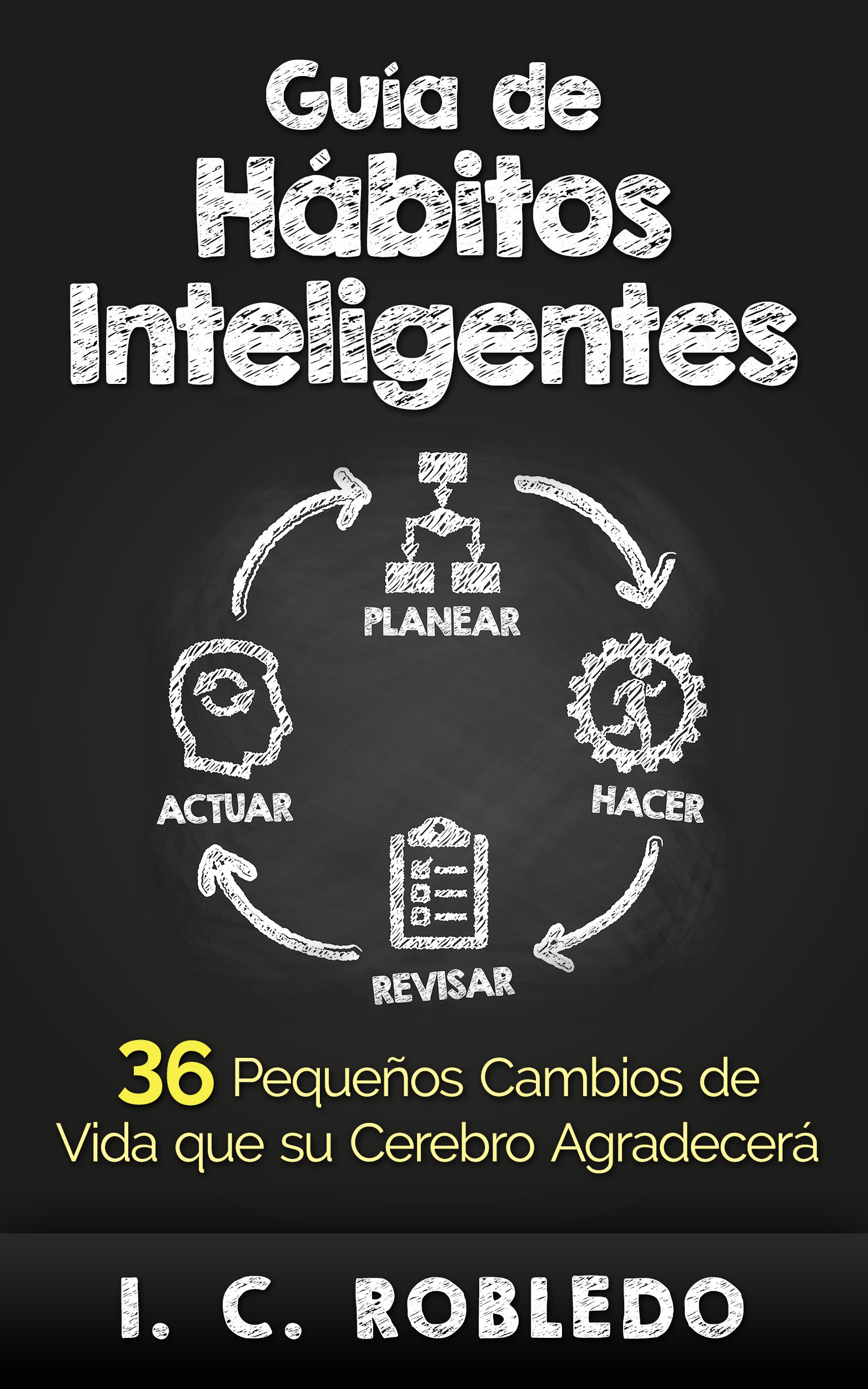 Guía de Hábitos Inteligentes: 36 Pequeños Cambios de Vida que su Cerebro Agradecerá (Domine Su Mente, Transforme Su Vida) (Spanish Edition)