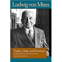 Nation, State, and Economy: Contributions to the Politics and History of Our Time (Liberty Fund Library of the Works of Ludwig von Mises) Nation, State, and Economy: Contributions to the Politics and History of Our Time (Liberty Fund Library of the Works of Ludwig von Mises) Paperback Kindle Hardcover