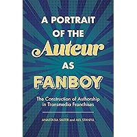 A Portrait of the Auteur as Fanboy: The Construction of Authorship in Transmedia Franchises A Portrait of the Auteur as Fanboy: The Construction of Authorship in Transmedia Franchises Kindle Hardcover Paperback