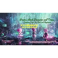 Poems about Decision and Trees — Decision Trees for Kids and Beginners: 关于决策和树的诗 —给孩子们和初学者的决策树 (English-Chinese Bilingual Machine Learning Poetries for Kids and Beginners)