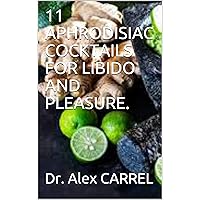 11 APHRODISIAC COCKTAILS FOR LIBIDO AND PLEASURE. 11 APHRODISIAC COCKTAILS FOR LIBIDO AND PLEASURE. Kindle Paperback