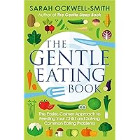 The Gentle Eating Book: The Easier, Calmer Approach to Feeding Your Child and Solving Common Eating Problems The Gentle Eating Book: The Easier, Calmer Approach to Feeding Your Child and Solving Common Eating Problems Kindle Audible Audiobook Paperback