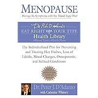 Menopause: Manage Its Symptoms With the Blood Type Diet: The Individualized Plan for Preventing and Treating Hot Flashes, Lossof Libido, Mood Changes, ... Related Conditions (Eat Right 4 Your Type) Menopause: Manage Its Symptoms With the Blood Type Diet: The Individualized Plan for Preventing and Treating Hot Flashes, Lossof Libido, Mood Changes, ... Related Conditions (Eat Right 4 Your Type) Kindle Paperback Hardcover