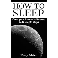 How to sleep: Cure your insomnia forever in 3 simple steps