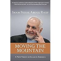 Moving the Mountain: Beyond Ground Zero to a New Vision of Islam in America (A Bestseller for American Muslims) Moving the Mountain: Beyond Ground Zero to a New Vision of Islam in America (A Bestseller for American Muslims) Kindle Hardcover Paperback