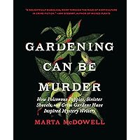 Gardening Can Be Murder: How Poisonous Poppies, Sinister Shovels, and Grim Gardens Have Inspired Mystery Writers Gardening Can Be Murder: How Poisonous Poppies, Sinister Shovels, and Grim Gardens Have Inspired Mystery Writers Hardcover Audible Audiobook Kindle