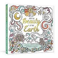 For the Beauty of the Earth: A Coloring Book to Celebrate the Wonder of Creation: A Nature Coloring Book For the Beauty of the Earth: A Coloring Book to Celebrate the Wonder of Creation: A Nature Coloring Book Paperback