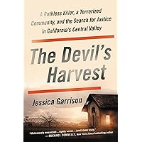 The Devil's Harvest: A Ruthless Killer, a Terrorized Community, and the Search for Justice in California's Central Valley The Devil's Harvest: A Ruthless Killer, a Terrorized Community, and the Search for Justice in California's Central Valley Hardcover Audible Audiobook Kindle Paperback Audio CD