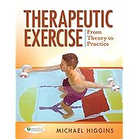Therapeutic Exercise From Theory to Practice Therapeutic Exercise From Theory to Practice Kindle Hardcover Paperback