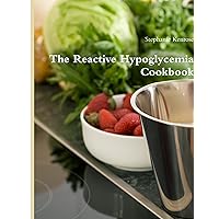 The Reactive Hypoglycemia Cookbook The Reactive Hypoglycemia Cookbook Paperback