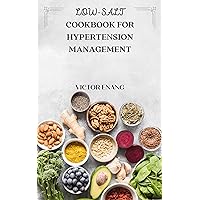 LOW-SALT COOKBOOK FOR HIGH BLOOD PRESSURE MANAGEMENT: Lower Your Blood Pressure with Every Bite: A Guide to Cooking for Hypertensive Patient LOW-SALT COOKBOOK FOR HIGH BLOOD PRESSURE MANAGEMENT: Lower Your Blood Pressure with Every Bite: A Guide to Cooking for Hypertensive Patient Kindle Paperback