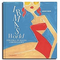 Irma's World: Stilvoll in allen Lebenslagen (German Edition) Irma's World: Stilvoll in allen Lebenslagen (German Edition) Kindle Hardcover