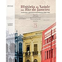 História da saúde no Rio de Janeiro: instituições e patrimônio arquitetônico (1808-1958) (Portuguese Edition) História da saúde no Rio de Janeiro: instituições e patrimônio arquitetônico (1808-1958) (Portuguese Edition) Kindle Hardcover