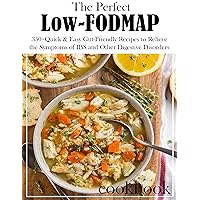 The Perfect Low-FODMAP Cookbook with 350+Quick & Easy Gut-Friendly Recipes to Relieve the Symptoms of IBS and Other Digestive Disorders