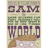 Sam, the Most Scaredycat Kid in the Whole World: A Leonardo, the Terrible Monster Companion Sam, the Most Scaredycat Kid in the Whole World: A Leonardo, the Terrible Monster Companion Hardcover Paperback