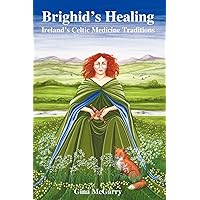 Brighid's Healing: Ireland's Celtic Medicine Traditions Brighid's Healing: Ireland's Celtic Medicine Traditions Paperback Kindle Mass Market Paperback