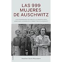 Las 999 mujeres de Auschwitz / 999: The Extraordinary Young Women of the First O fficial Jewish Transport to Auschwitz (Spanish Edition) Las 999 mujeres de Auschwitz / 999: The Extraordinary Young Women of the First O fficial Jewish Transport to Auschwitz (Spanish Edition) Hardcover Kindle Audible Audiobook Mass Market Paperback Paperback