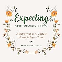 Expecting: A Pregnancy Journal: A Memory Book and Keepsake to Capture Moments Big and Small Expecting: A Pregnancy Journal: A Memory Book and Keepsake to Capture Moments Big and Small
