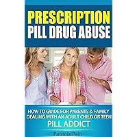 Drug Addicts- Prescription Pill Drug Abuse: How to Deal With an Addict Adult, Friend, Family Member, Teen or Teenager Who is Addicted to Medications (Prescription Pill Drug Abuse Help) Drug Addicts- Prescription Pill Drug Abuse: How to Deal With an Addict Adult, Friend, Family Member, Teen or Teenager Who is Addicted to Medications (Prescription Pill Drug Abuse Help) Kindle