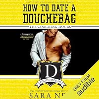 How to Date a Douchebag: The Coaching Hours How to Date a Douchebag: The Coaching Hours Audible Audiobook Kindle Paperback