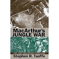 MacArthur's Jungle War: The 1944 New Guinea Campaign (Modern War Studies) MacArthur's Jungle War: The 1944 New Guinea Campaign (Modern War Studies) Hardcover