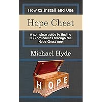 How to Install and Use Hope Chest: A complete guide to finding LDS ordinances through the Hope Chest App