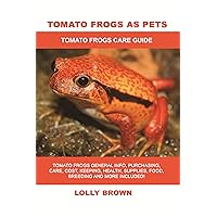 Tomato Frogs as Pets: Tomato Frogs General Info, Purchasing, Care, Cost, Keeping, Health, Supplies, Food, Breeding and More Included! Tomato Frogs Care Guide Tomato Frogs as Pets: Tomato Frogs General Info, Purchasing, Care, Cost, Keeping, Health, Supplies, Food, Breeding and More Included! Tomato Frogs Care Guide Kindle Paperback