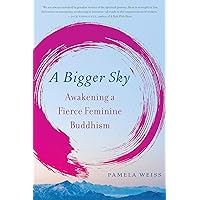 A Bigger Sky: Awakening a Fierce Feminine Buddhism A Bigger Sky: Awakening a Fierce Feminine Buddhism Paperback Audible Audiobook Kindle