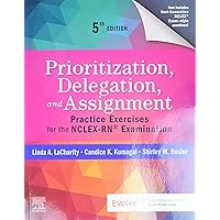 Prioritization, Delegation, and Assignment: Practice Exercises for the NCLEX-RN® Examination Prioritization, Delegation, and Assignment: Practice Exercises for the NCLEX-RN® Examination Paperback Kindle Spiral-bound