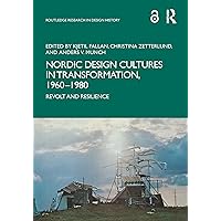 Nordic Design Cultures in Transformation, 1960–1980: Revolt and Resilience (Routledge Research in Design History) Nordic Design Cultures in Transformation, 1960–1980: Revolt and Resilience (Routledge Research in Design History) Kindle Hardcover Paperback