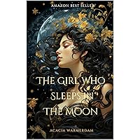The Girl Who Sleeps in the Moon: Book one in the Goddesses in the Moon Series: A coming of age love story that spans all time for a reincarnated goddess, ... of love, adventure & demons (tgwsitm 1) The Girl Who Sleeps in the Moon: Book one in the Goddesses in the Moon Series: A coming of age love story that spans all time for a reincarnated goddess, ... of love, adventure & demons (tgwsitm 1) Kindle Hardcover Paperback
