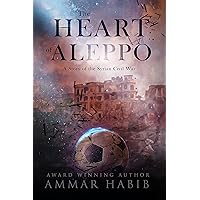 The Heart of Aleppo: A Story of the Syrian Civil War The Heart of Aleppo: A Story of the Syrian Civil War Kindle Paperback