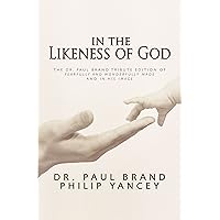 In the Likeness of God: The Dr. Paul Brand Tribute Edition of Fearfully and Wonderfully Made and In His Image In the Likeness of God: The Dr. Paul Brand Tribute Edition of Fearfully and Wonderfully Made and In His Image Hardcover Paperback