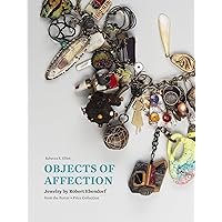 Objects of Affection: Jewelry by Robert Ebendorf from the Porter • Price Collection Objects of Affection: Jewelry by Robert Ebendorf from the Porter • Price Collection Kindle Hardcover
