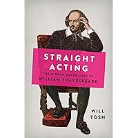 Straight Acting: The Hidden Queer Lives of William Shakespeare Straight Acting: The Hidden Queer Lives of William Shakespeare Kindle Hardcover