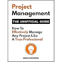 Project Management: The Unofficial Guide: How To Effectively Manage Any Project Like A True Professional (Project Management, The Unofficial Guide, Project Manager Book) Project Management: The Unofficial Guide: How To Effectively Manage Any Project Like A True Professional (Project Management, The Unofficial Guide, Project Manager Book) Kindle Audible Audiobook Paperback
