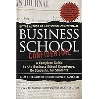 Business School Confidential: A Complete Guide to the Business School Experience: By Students, for Students Business School Confidential: A Complete Guide to the Business School Experience: By Students, for Students Kindle Paperback