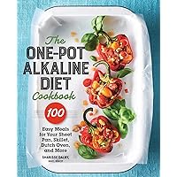 The One-Pot Alkaline Diet Cookbook: 100 Easy Meals for Your Sheet Pan, Skillet, Dutch Oven, and More The One-Pot Alkaline Diet Cookbook: 100 Easy Meals for Your Sheet Pan, Skillet, Dutch Oven, and More Paperback Kindle