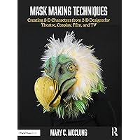 Mask Making Techniques: Creating 3-D Characters from 2-D Designs for Theatre, Cosplay, Film, and TV Mask Making Techniques: Creating 3-D Characters from 2-D Designs for Theatre, Cosplay, Film, and TV Paperback Kindle Hardcover