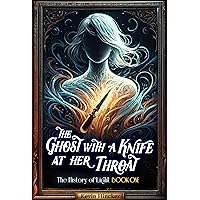 The Ghost with a Knife at Her Throat: Witty urban fantasy with bombshell plot twists (The History of Light Book 1) The Ghost with a Knife at Her Throat: Witty urban fantasy with bombshell plot twists (The History of Light Book 1) Kindle Audible Audiobook Paperback