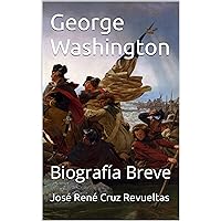 George Washington : Biografía Breve (Spanish Edition) George Washington : Biografía Breve (Spanish Edition) Kindle Hardcover Paperback