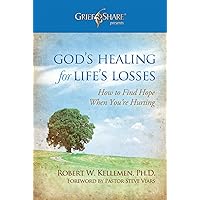 God's Healing for Life's Losses: How to Find Hope When You're Hurting (Grief Share Presents) God's Healing for Life's Losses: How to Find Hope When You're Hurting (Grief Share Presents) Hardcover Kindle