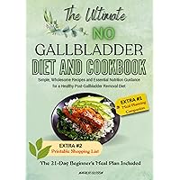 THE ULTIMATE NO GALLBLADDER DIET AND COOKBOOK: Simple, Wholesome Recipes and Essential Nutrition Guidance for a Healthy Post-Gallbladder Removal Diet; THE 21-DAY BEGINNER'S MEAL PLAN Included THE ULTIMATE NO GALLBLADDER DIET AND COOKBOOK: Simple, Wholesome Recipes and Essential Nutrition Guidance for a Healthy Post-Gallbladder Removal Diet; THE 21-DAY BEGINNER'S MEAL PLAN Included Kindle Paperback