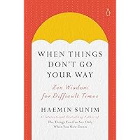 When Things Don't Go Your Way: Zen Wisdom for Difficult Times When Things Don't Go Your Way: Zen Wisdom for Difficult Times Hardcover Kindle Audible Audiobook