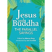 Jesus and Buddha: The Parallel Sayings Jesus and Buddha: The Parallel Sayings Kindle Hardcover Paperback