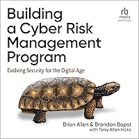 Building a Cyber Risk Management Program: Evolving Security for the Digital Age Building a Cyber Risk Management Program: Evolving Security for the Digital Age Audible Audiobook Paperback Kindle Audio CD