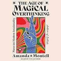 The Age of Magical Overthinking: Notes on Modern Irrationality The Age of Magical Overthinking: Notes on Modern Irrationality Audible Audiobook Hardcover Kindle Audio CD