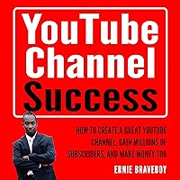 YouTube Channel Success: How to Create a Great YouTube Channel, Gain Millions of Subscribers, and Make Money Too YouTube Channel Success: How to Create a Great YouTube Channel, Gain Millions of Subscribers, and Make Money Too Audible Audiobook Paperback Kindle