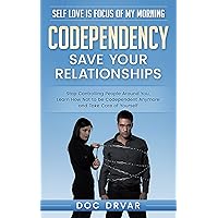 Codependency: Save Your Relationships - Stop Controlling People Around You, Learn How Not to be Codependent Anymore and Take Care of Yourself (Self Love is Focus of My Morning Book 1) Codependency: Save Your Relationships - Stop Controlling People Around You, Learn How Not to be Codependent Anymore and Take Care of Yourself (Self Love is Focus of My Morning Book 1) Kindle Audible Audiobook Paperback