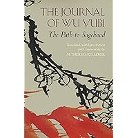 The Journal of Wu Yubi: The Path to Sagehood (Hackett Classics) The Journal of Wu Yubi: The Path to Sagehood (Hackett Classics) Kindle Paperback Hardcover